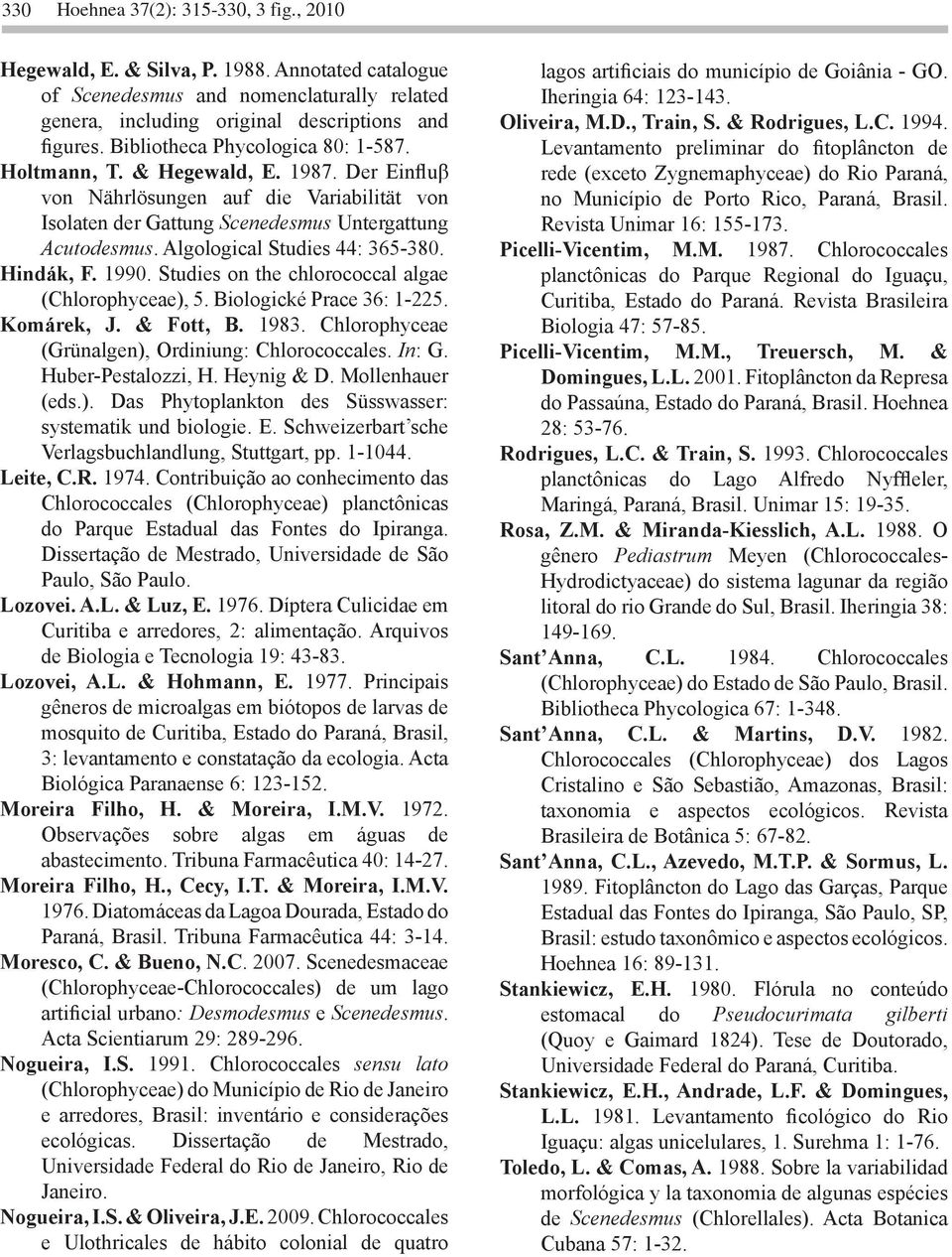 Algological Studies 44: 365-380. Hindák, F. 1990. Studies on the chlorococcal algae (Chlorophyceae), 5. Biologické Prace 36: 1-225. Komárek, J. & Fott, B. 1983.