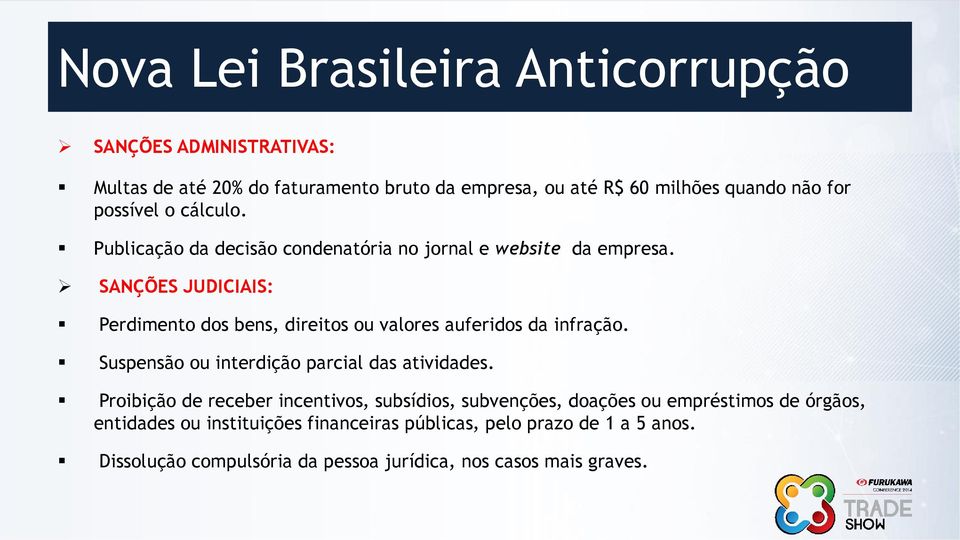 SANÇÕES JUDICIAIS: Perdimento dos bens, direitos ou valores auferidos da infração. Suspensão ou interdição parcial das atividades.