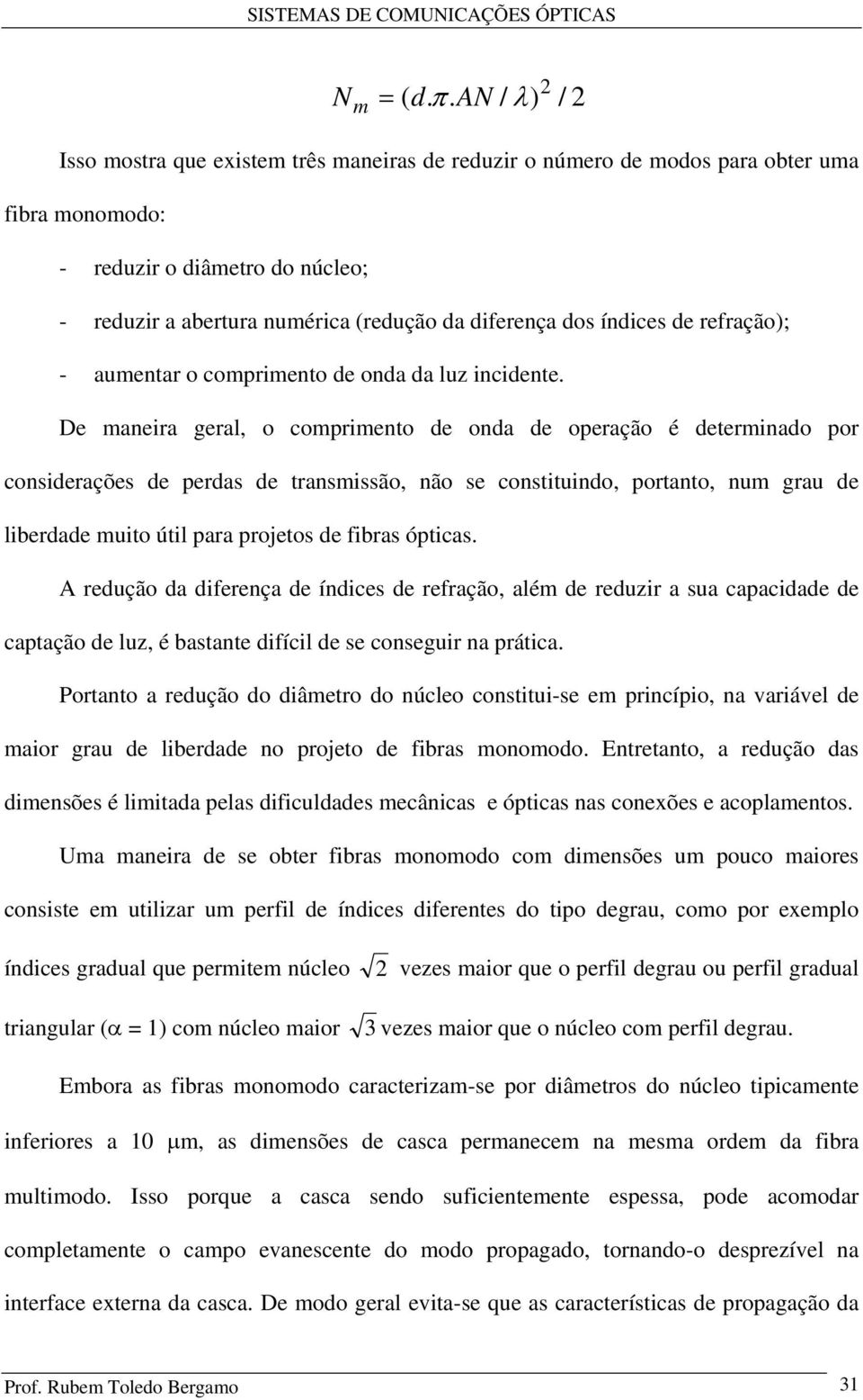 índices de refração); - aumentar o comprimento de onda da luz incidente.