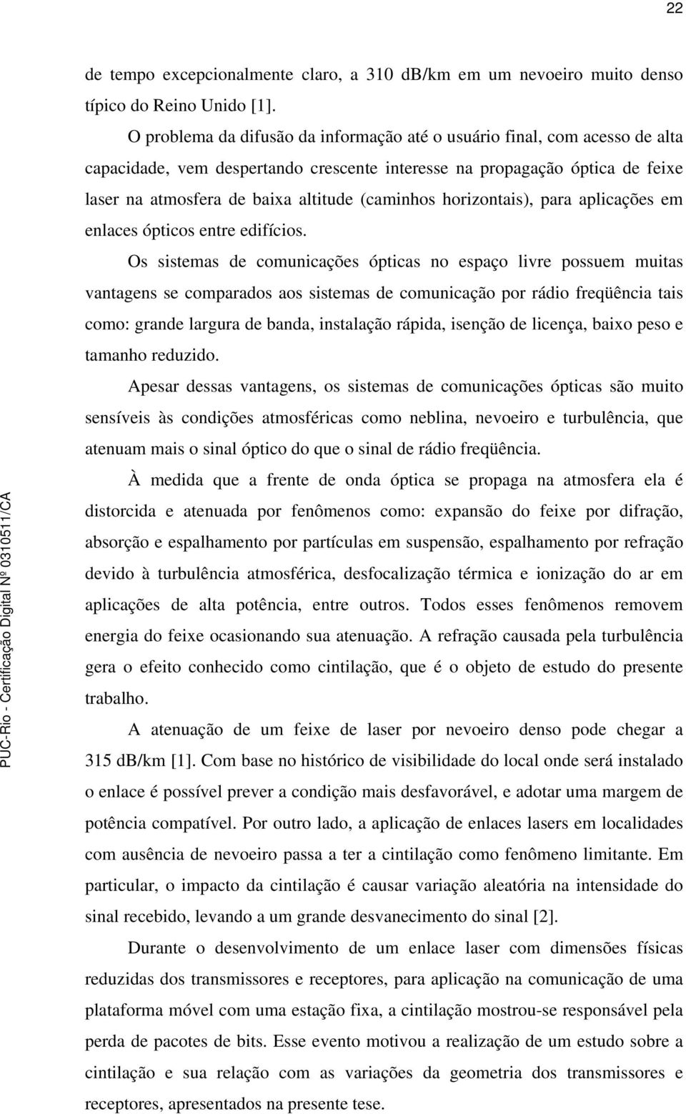 (caminhos horizontais), para aplicações em enlaces ópticos entre edifícios.