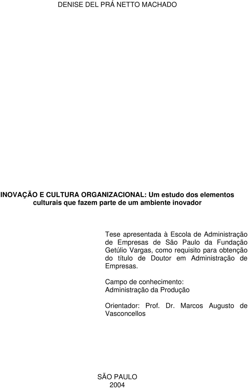 Fundação Getúlio Vargas, como requisito para obtenção do título de Doutor em Administração de Empresas.