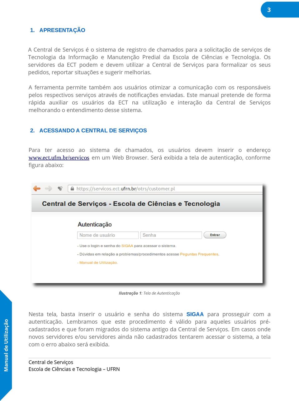 A ferramenta permite também aos usuários otimizar a comunicação com os responsáveis pelos respectivos serviços através de notificações enviadas.