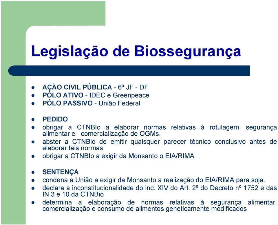 abster a CTNBio de emitir quaisquer parecer técnico conclusivo antes de elaborar tais normas obrigar a CTNBIo a exigir da Monsanto o EIA/RIMA SENTENÇA condena a União a