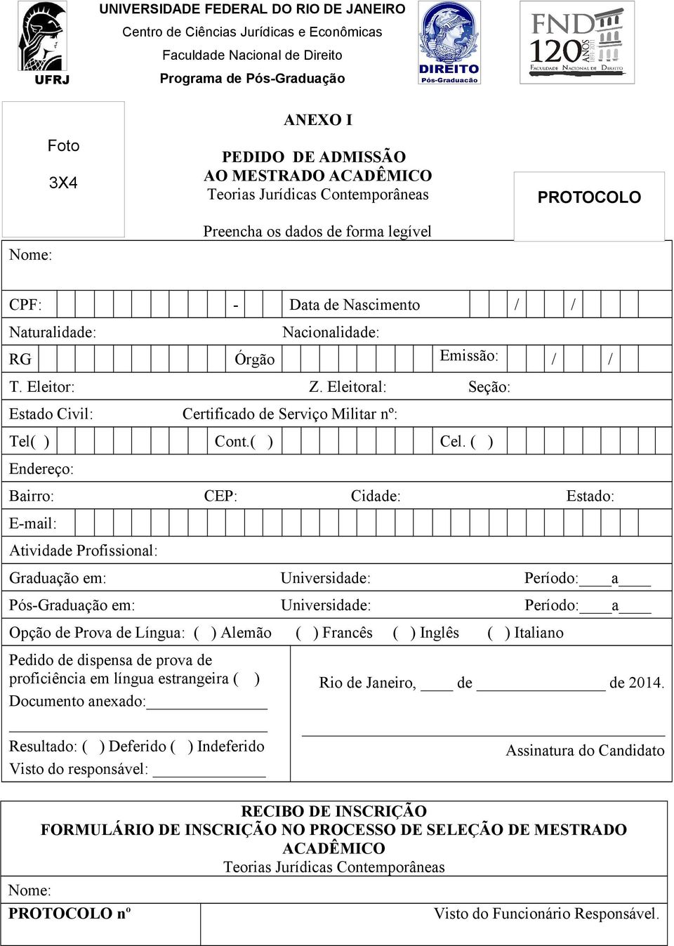 ( ) Endereço: Bairro: CEP: Cidade: Estado: E-mail: Atividade Profissional: Graduação em: Universidade: Período: a Pós-Graduação em: Universidade: Período: a Opção de Prova de Língua: ( ) Alemão ( )