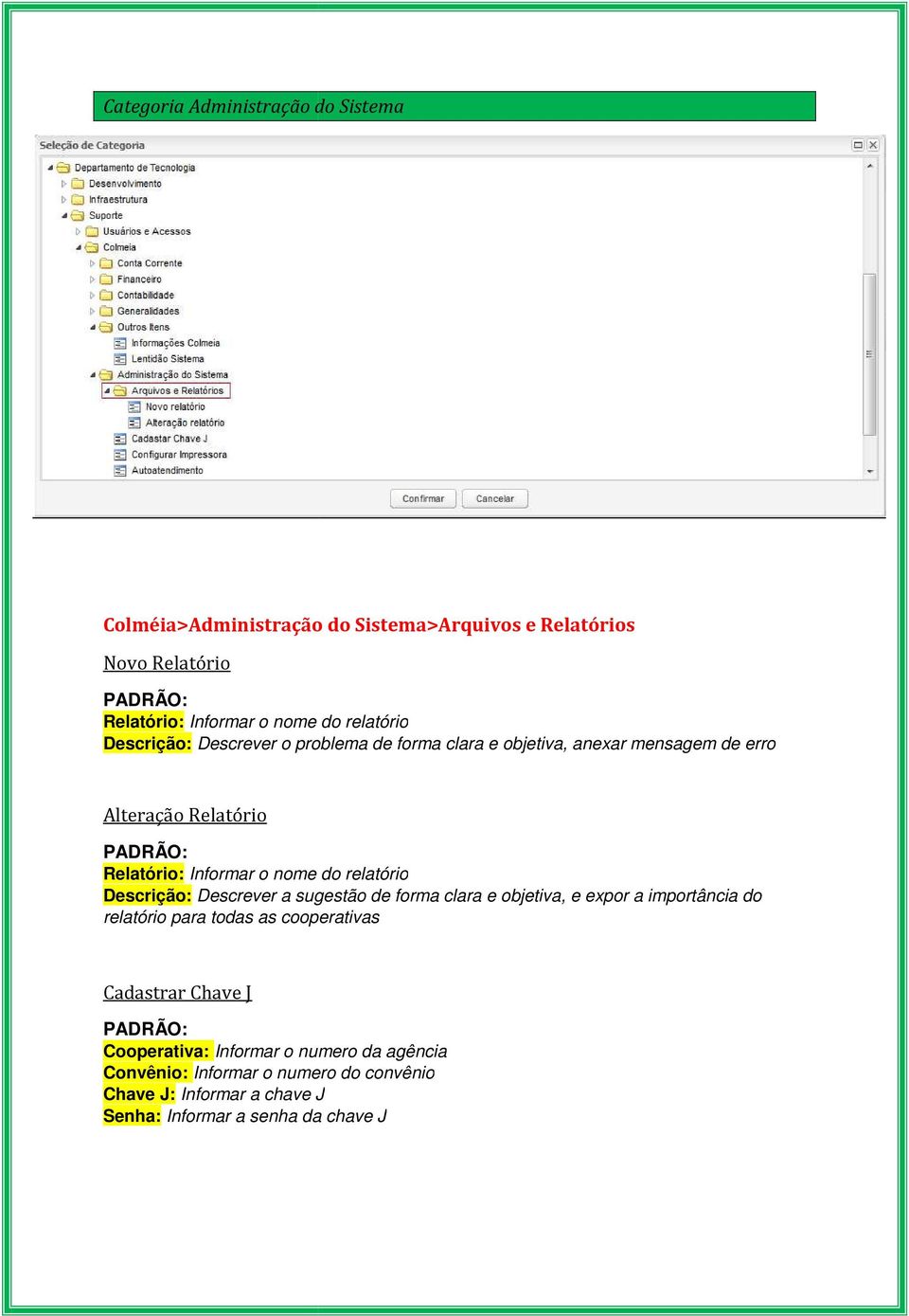 de forma clara e objetiva, e expor a importância do relatório para todas as cooperativas Cadastrar Chave J Cooperativa: