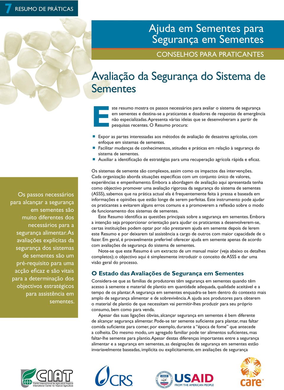 O Resumo procura: Expor as partes interessadas aos métodos de avaliação de desastres agrícolas, com enfoque em sistemas de sementes.