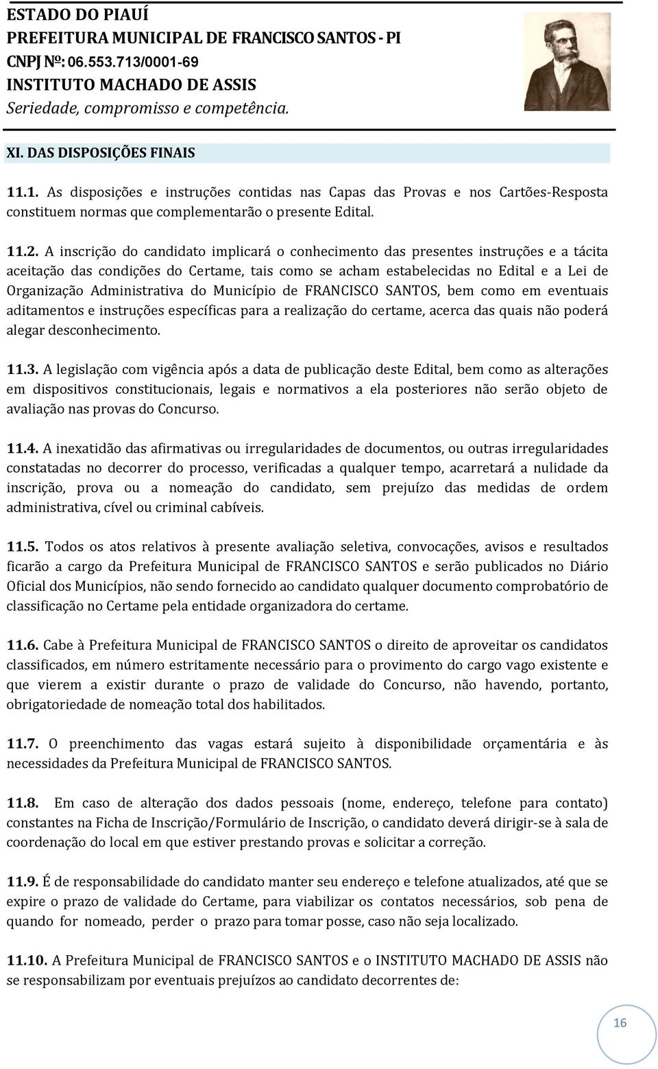 Administrativa do Município de FRANCISCO SANTOS, bem como em eventuais aditamentos e instruções específicas para a realização do certame, acerca das quais não poderá alegar desconhecimento. 11.3.