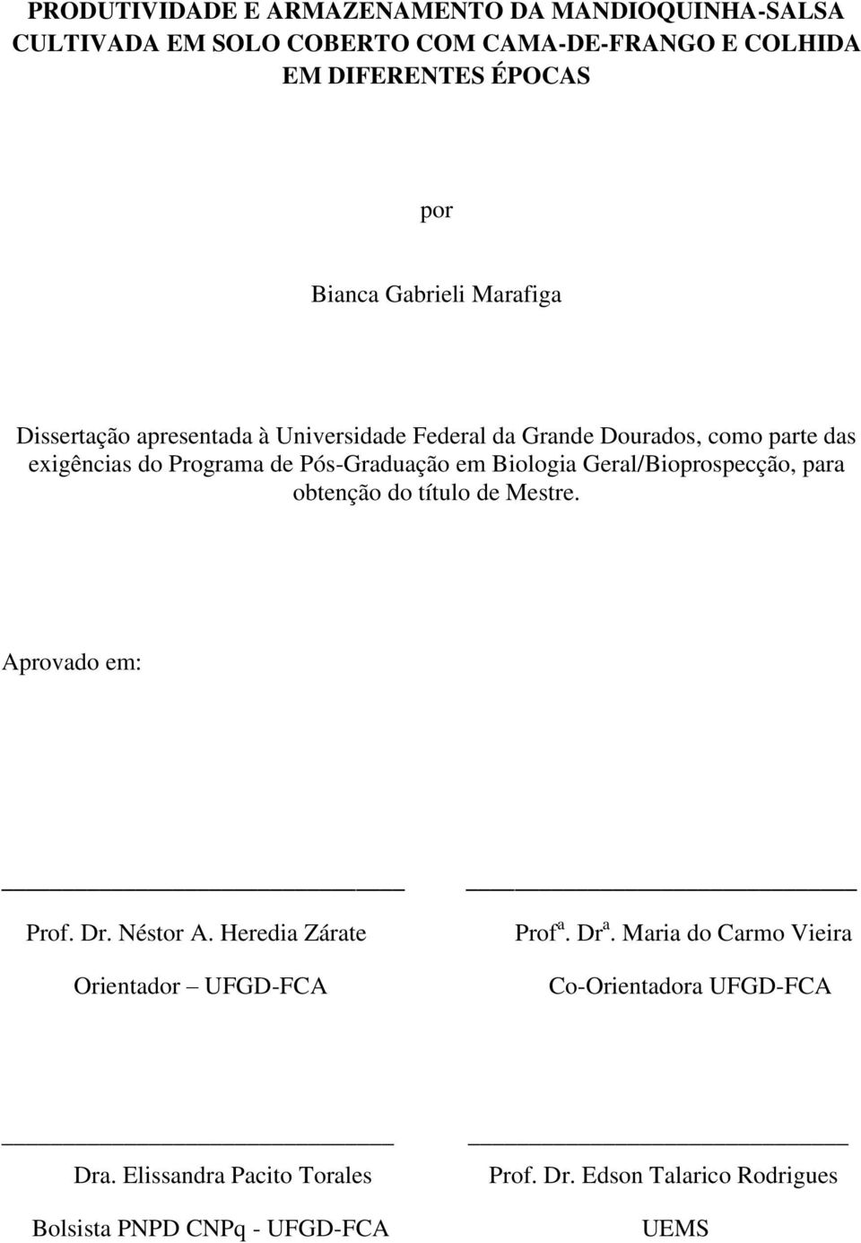 Biologia Geral/Bioprospecção, para obtenção do título de Mestre. Aprovado em: Prof. Dr. Néstor A. Heredia Zárate Orientador UFGD-FCA Prof a.