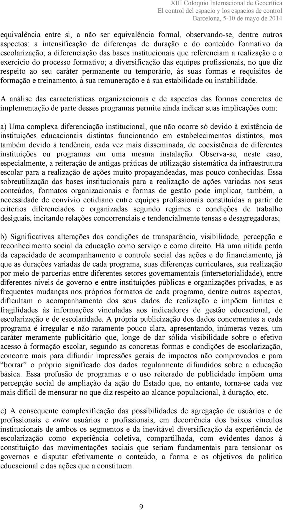 formas e requisitos de formação e treinamento, à sua remuneração e à sua estabilidade ou instabilidade.