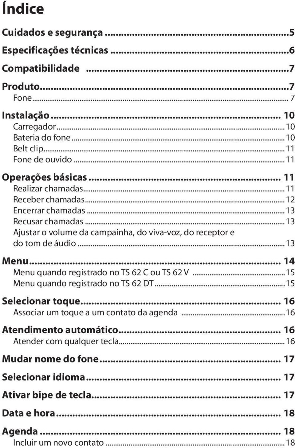 ..13 Ajustar o volume da campainha, do viva-voz, do receptor e do tom de áudio...13 Menu... 14 Menu quando registrado no TS 62 C ou TS 62 V...15 Menu quando registrado no TS 62 DT.