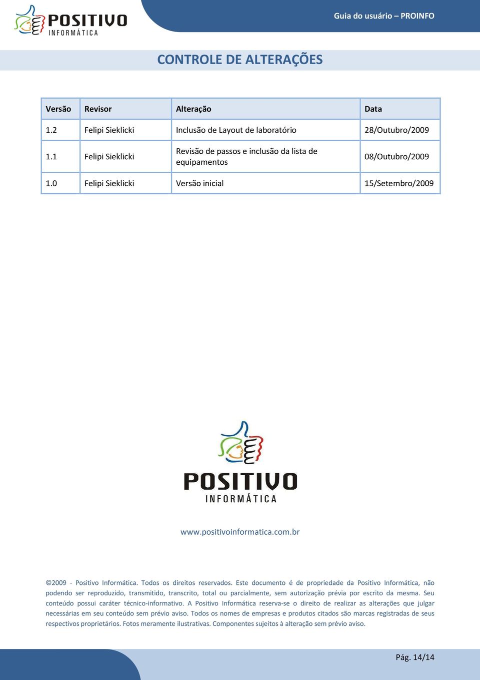 br 2009 - Positivo Informática. Todos os direitos reservados.