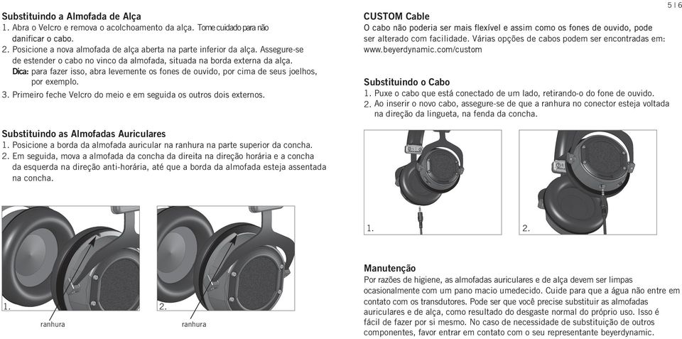 Primeiro feche Velcro do meio e em seguida os outros dois externos. CUSTOM Cable ser alterado com facilidade. Várias opções de cabos podem ser encontradas em: www.beyerdynamic.