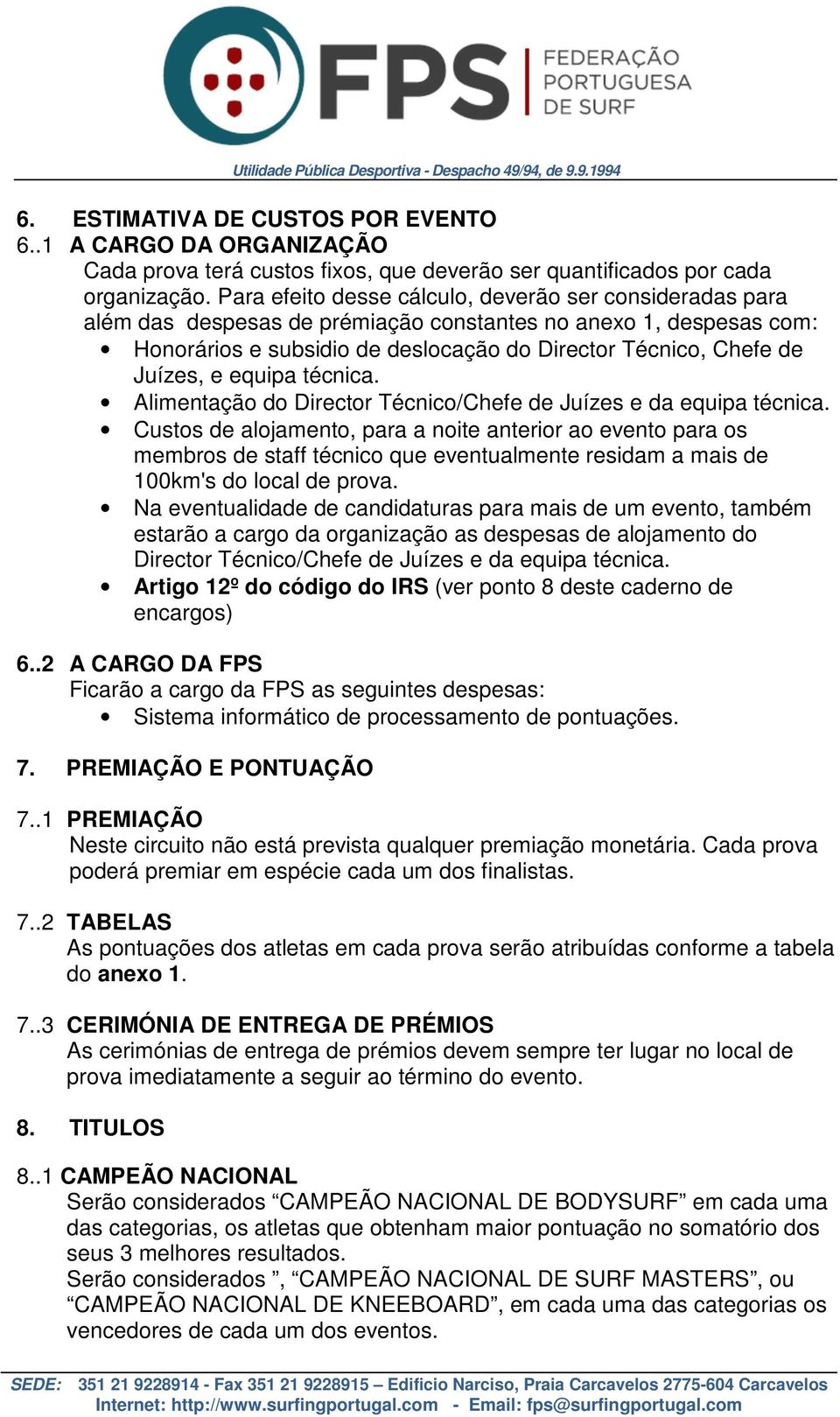 e equipa técnica. Alimentação do Director Técnico/Chefe de Juízes e da equipa técnica.