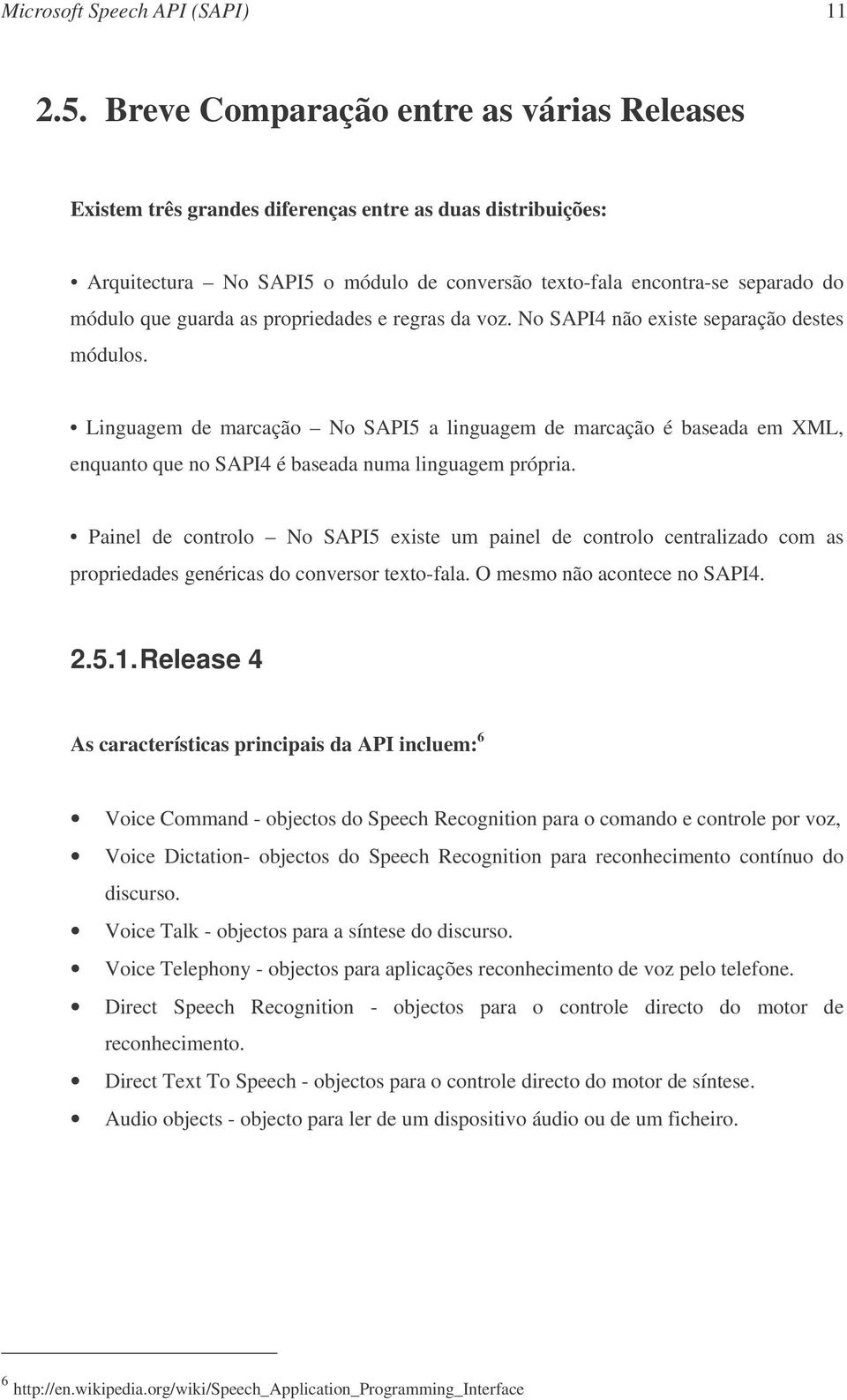 as propriedades e regras da voz. No SAPI4 não existe separação destes módulos.