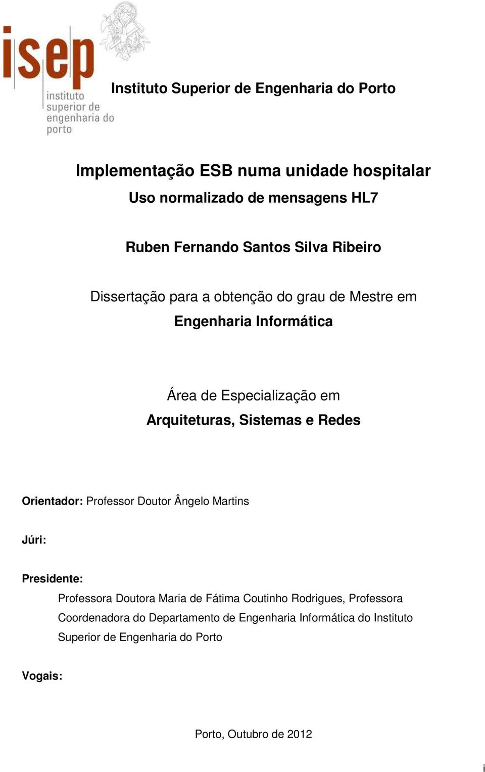 Sistemas e Redes Orientador: Professor Doutor Ângelo Martins Júri: Presidente: Professora Doutora Maria de Fátima Coutinho Rodrigues,