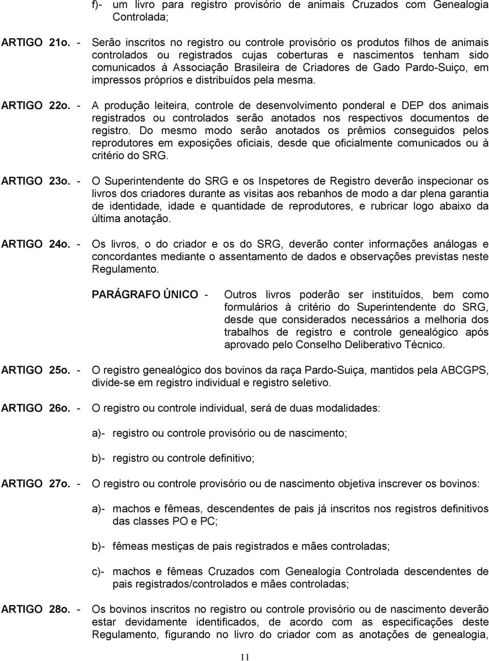 Criadores de Gado Pardo-Suiço, em impressos próprios e distribuídos pela mesma.