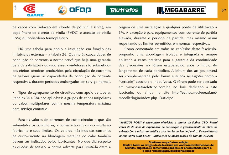 Quanto às capacidades de condução de corrente, a norma prevê que haja uma garantia de vida satisfatória quando esses condutores são submetidos aos efeitos térmicos produzidos pela circulação de