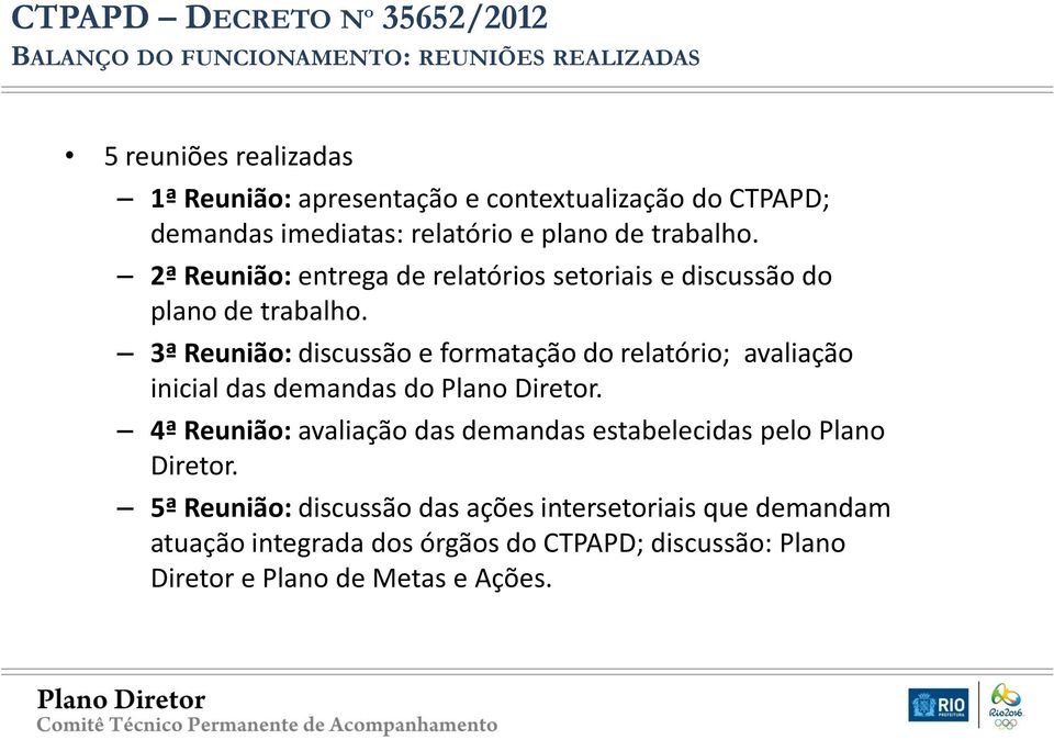 3ª Reunião: discussão e formatação do relatório; avaliação inicial das demandas do Plano Diretor.