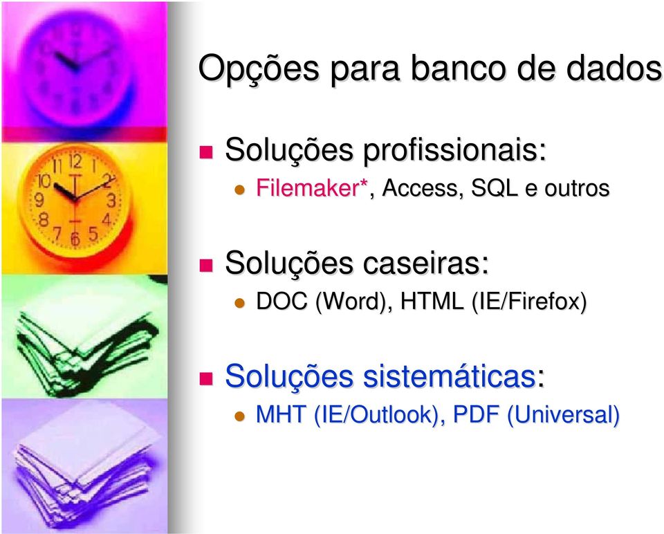 Soluções caseiras: DOC (Word), HTML (IE/Firefox)