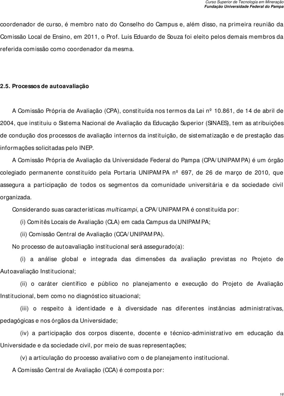 Processos de autoavaliação A Comissão Própria de Avaliação (CPA), constituída nos termos da Lei nº 10.