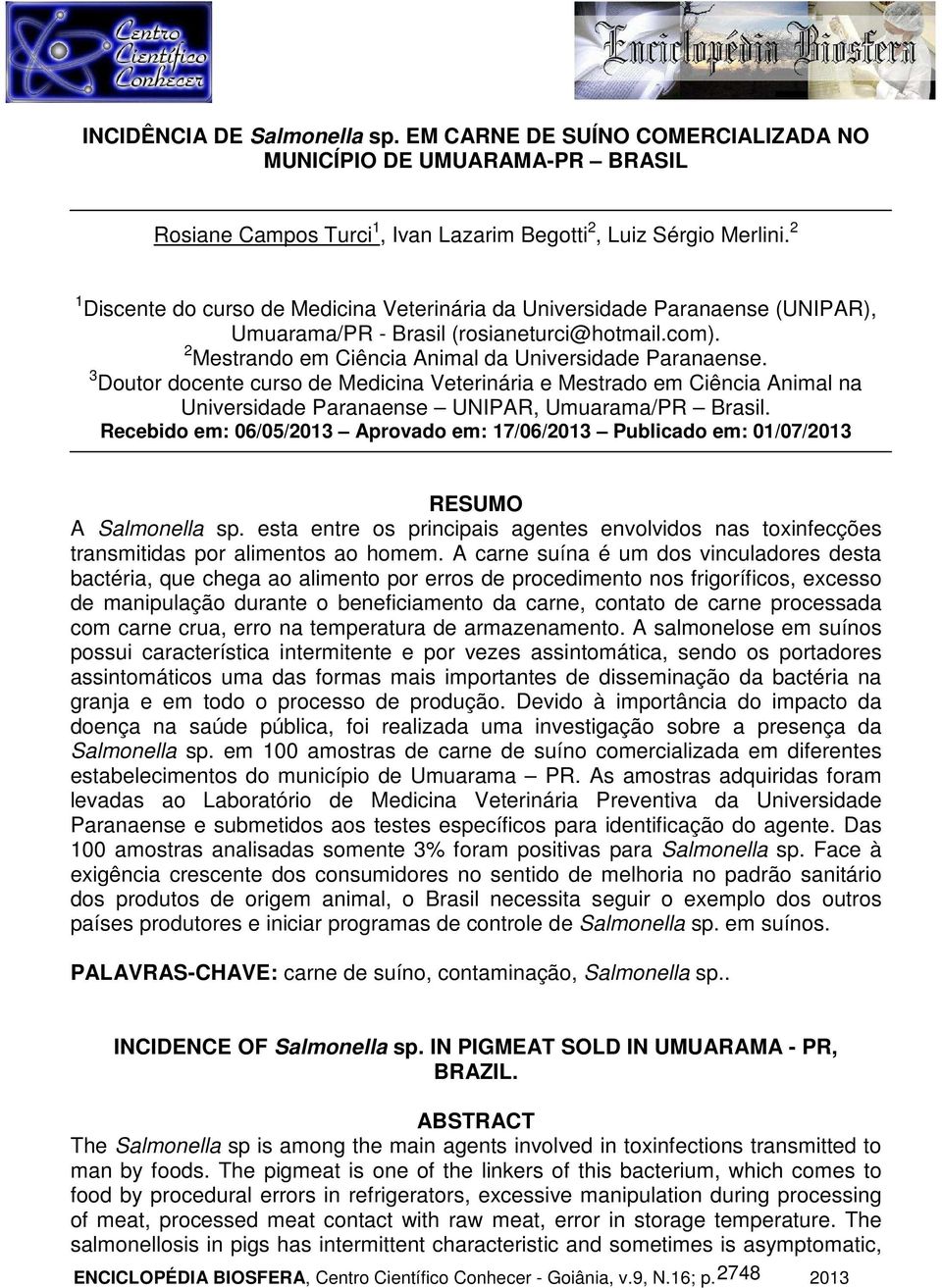 3 Doutor docente curso de Medicina Veterinária e Mestrado em Ciência Animal na Universidade Paranaense UNIPAR, Umuarama/PR Brasil.