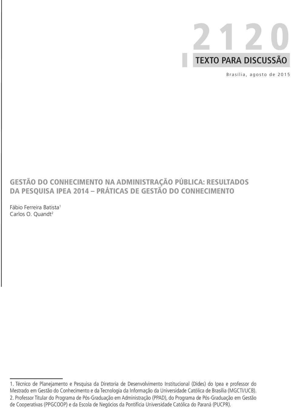 Técnico de Planejamento e Pesquisa da Diretoria de Desenvolvimento Institucional (Dides) do Ipea e professor do Mestrado em Gestão do Conhecimento e da Tecnologia