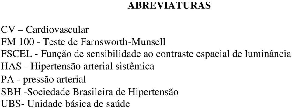 espacial de luminância HAS - Hipertensão arterial sistêmica PA -