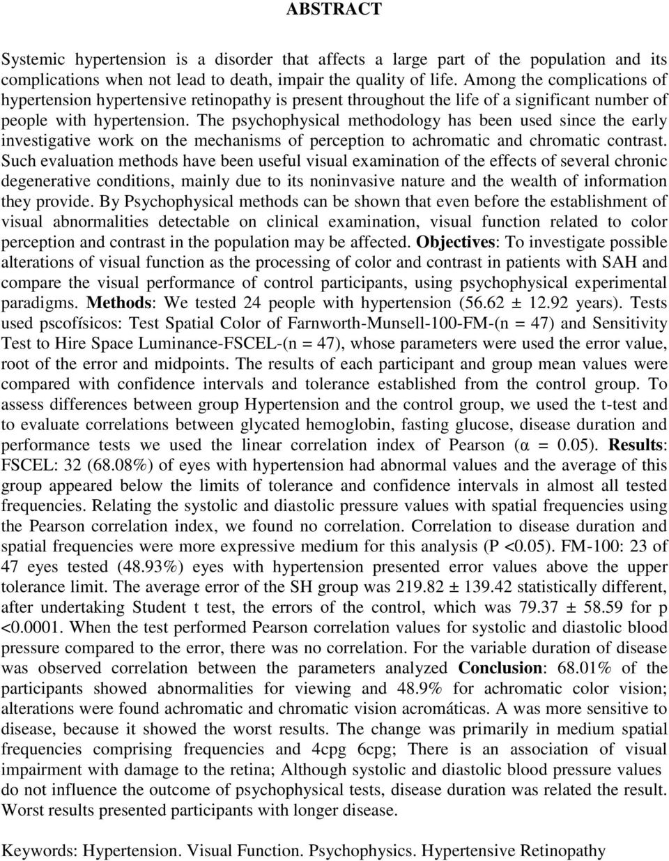 The psychophysical methodology has been used since the early investigative work on the mechanisms of perception to achromatic and chromatic contrast.