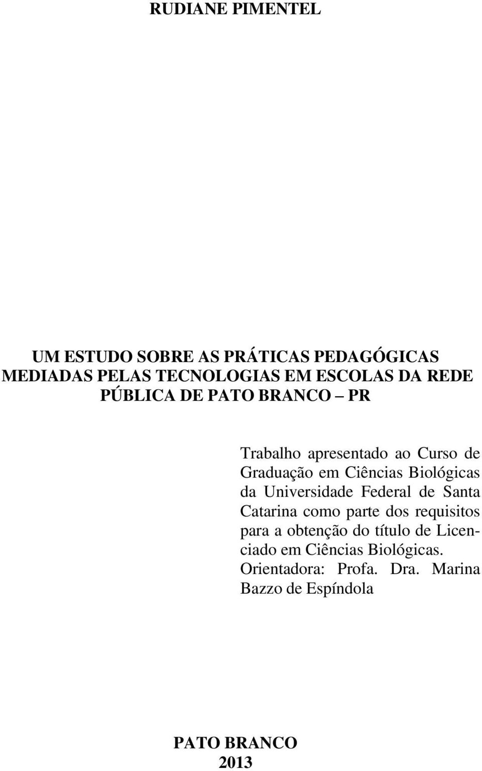 Biológicas da Universidade Federal de Santa Catarina como parte dos requisitos para a obtenção do