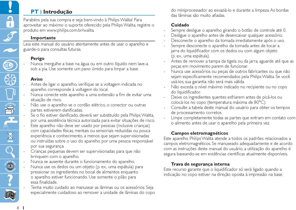 Use somente um pano úmido para limpar a base. Aviso Antes de ligar o aparelho, verifique se a voltagem indicada no aparelho corresponde à voltagem do local.