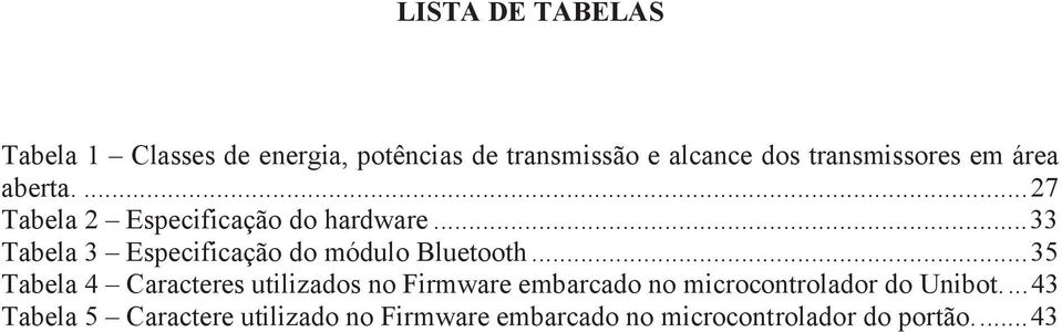 .. 33 Tabela 3 Especificação do módulo Bluetooth.