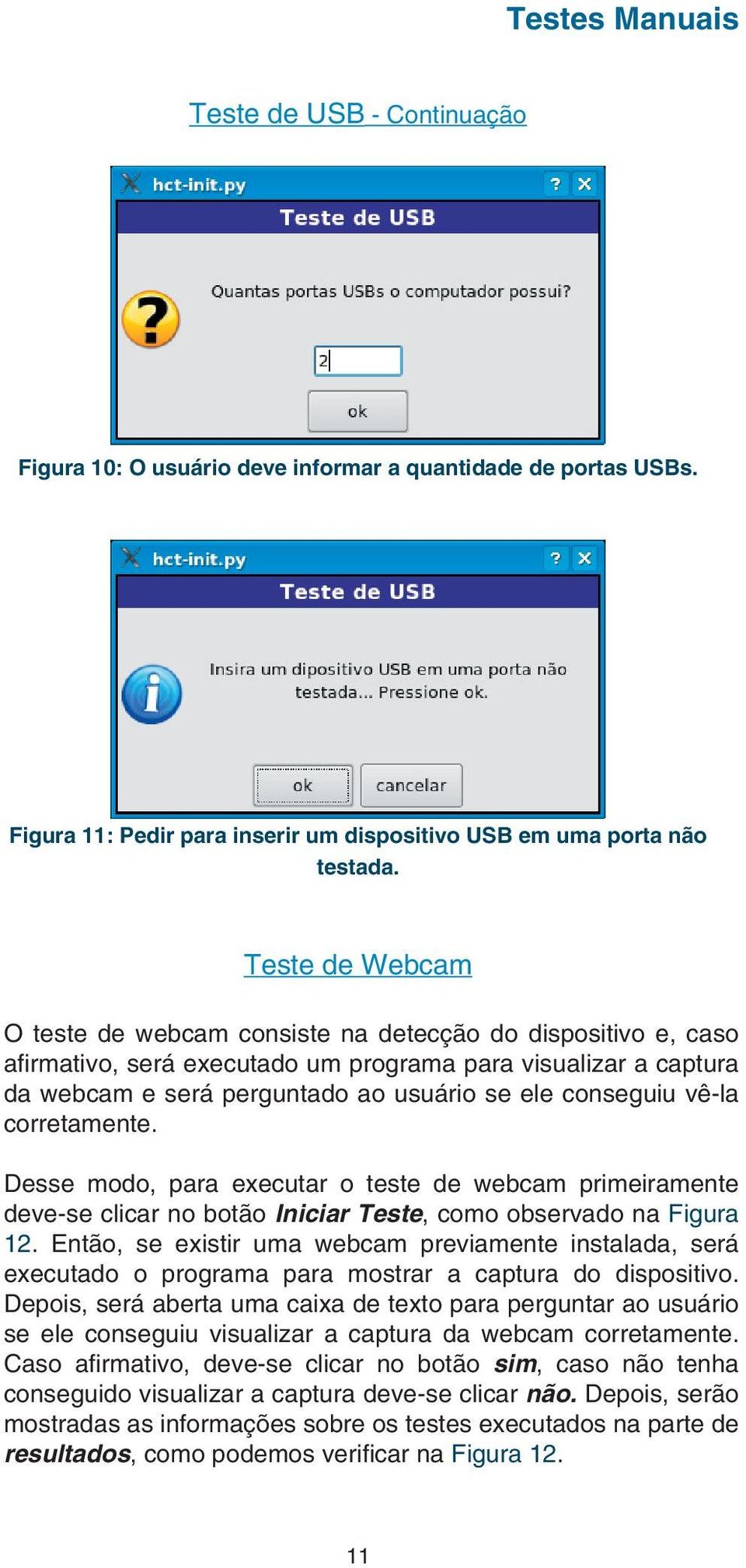vê-la corretamente. Desse modo, para executar o teste de webcam primeiramente deve-se clicar no botão Iniciar Teste, como observado na Figura 12.