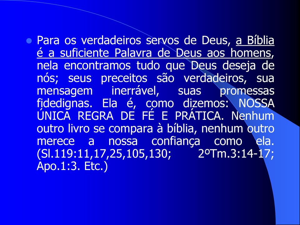 promessas fidedignas. Ela é, como dizemos: NOSSA ÚNICA REGRA DE FÉ E PRÁTICA.