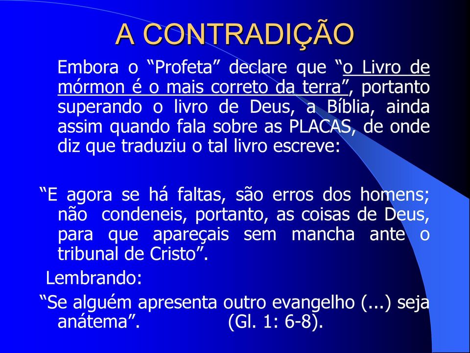 E agora se há faltas, são erros dos homens; não condeneis, portanto, as coisas de Deus, para que apareçais sem