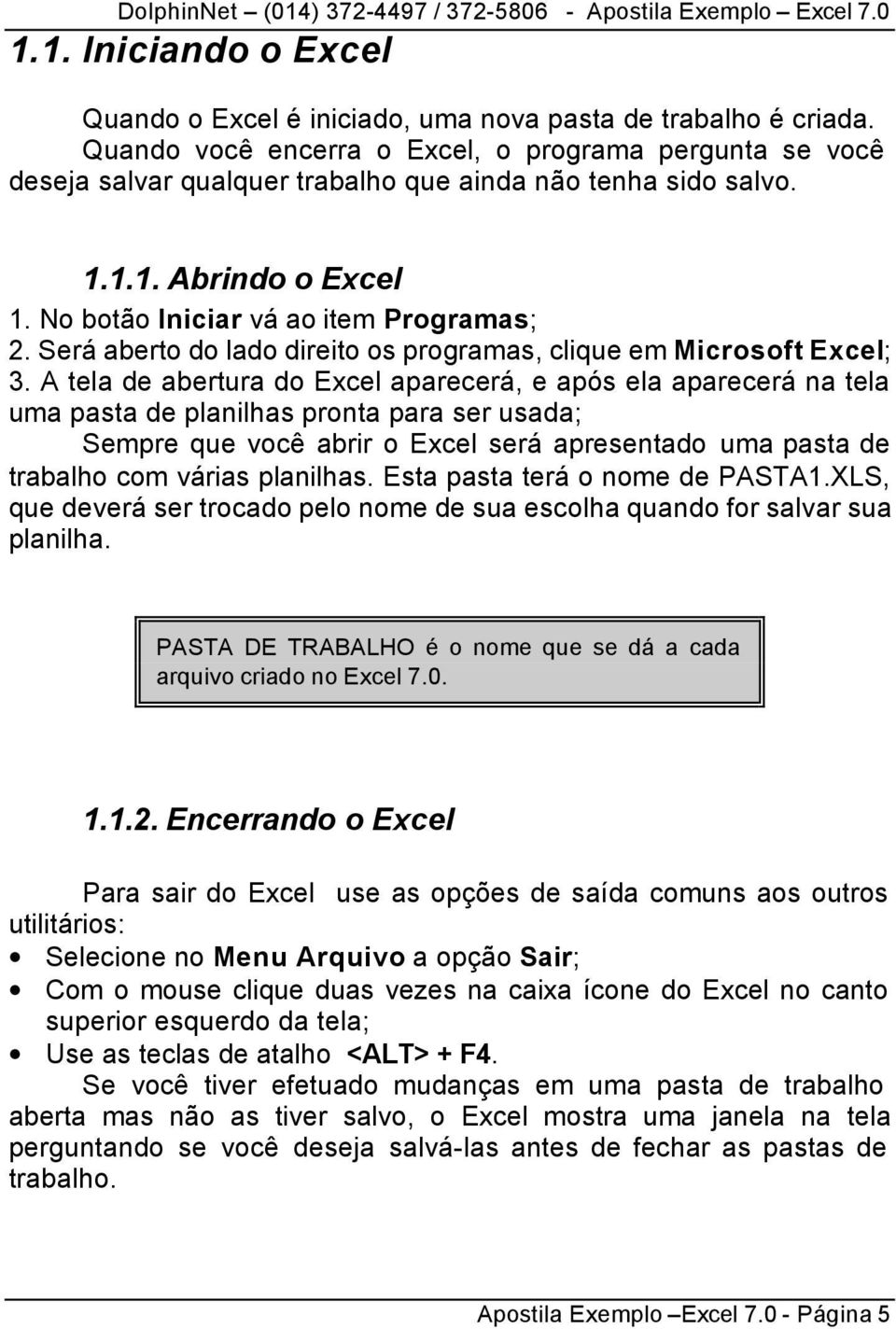 Será aberto do lado direito os programas, clique em Microsoft Excel; 3.