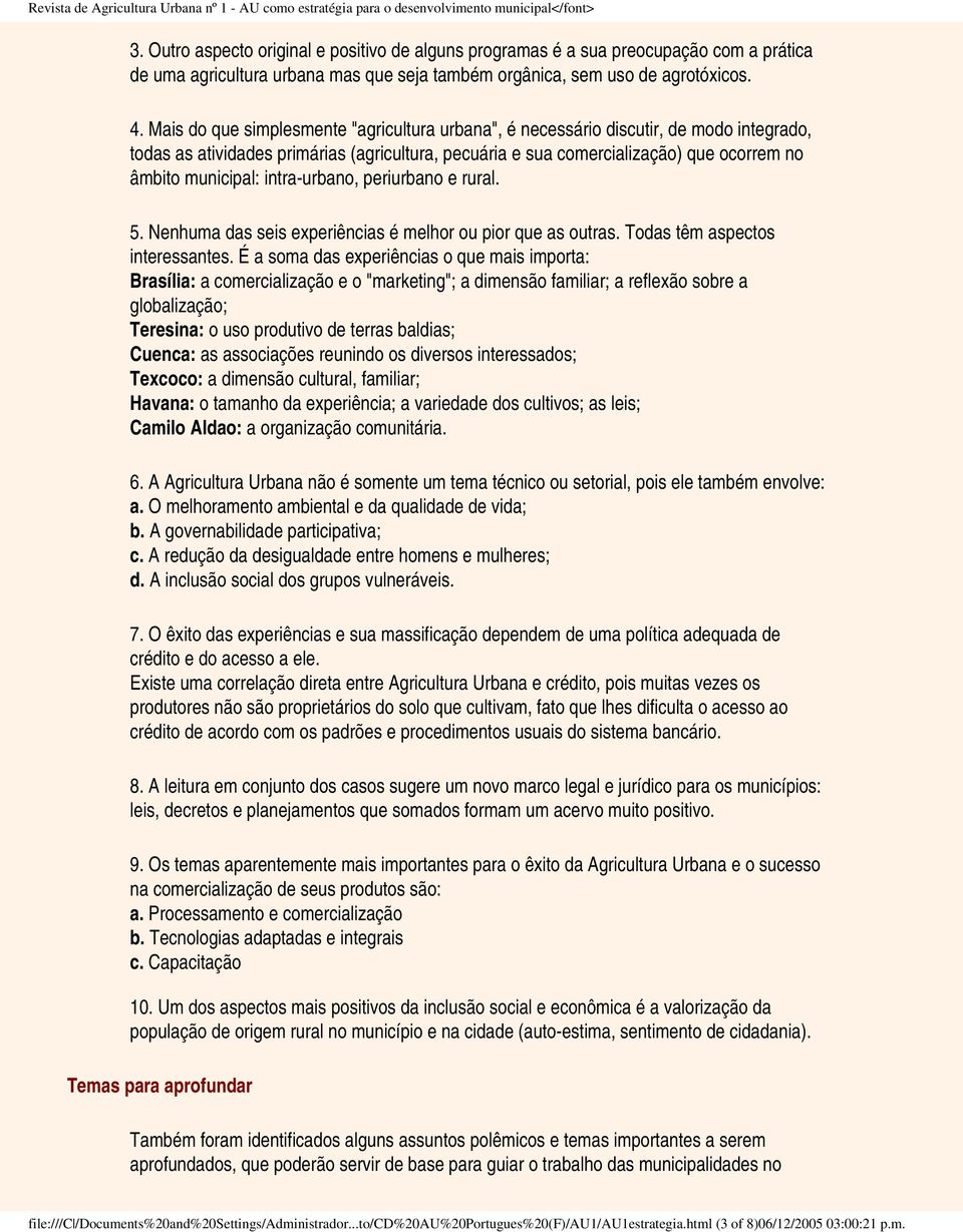 intra-urbano, periurbano e rural. 5. Nenhuma das seis experiências é melhor ou pior que as outras. Todas têm aspectos interessantes.