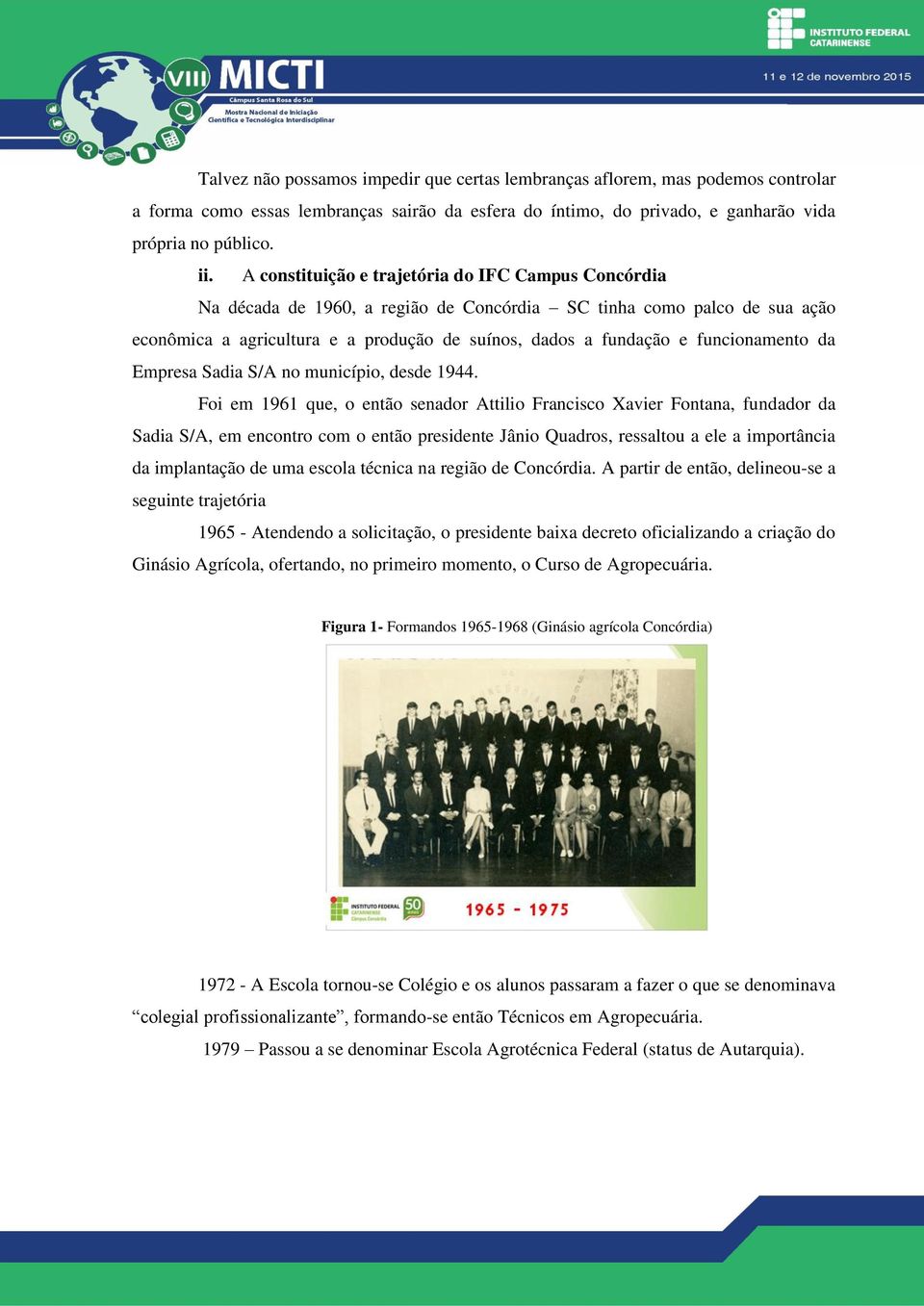 funcionamento da Empresa Sadia S/A no município, desde 1944.