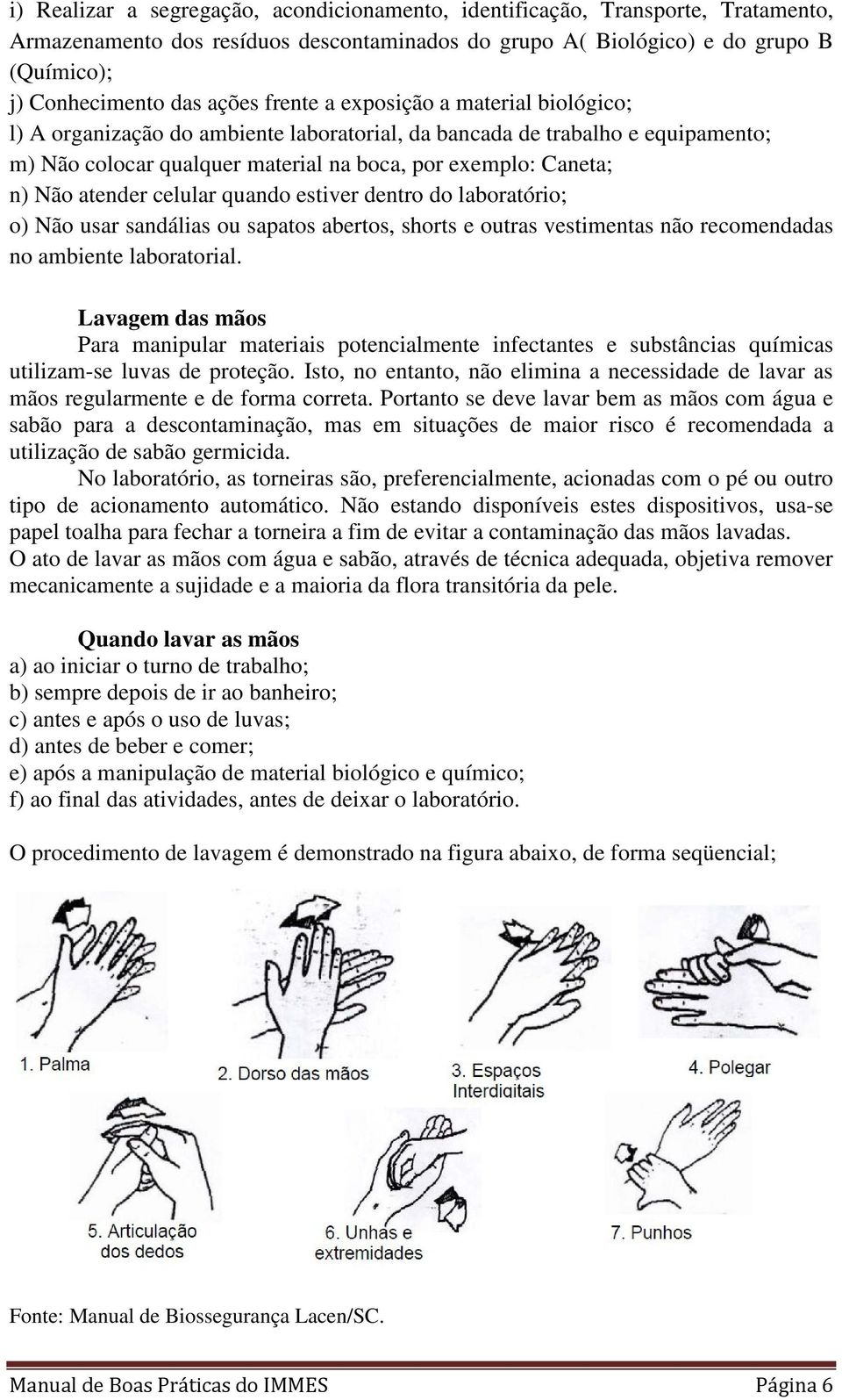 celular quando estiver dentro do laboratório; o) Não usar sandálias ou sapatos abertos, shorts e outras vestimentas não recomendadas no ambiente laboratorial.