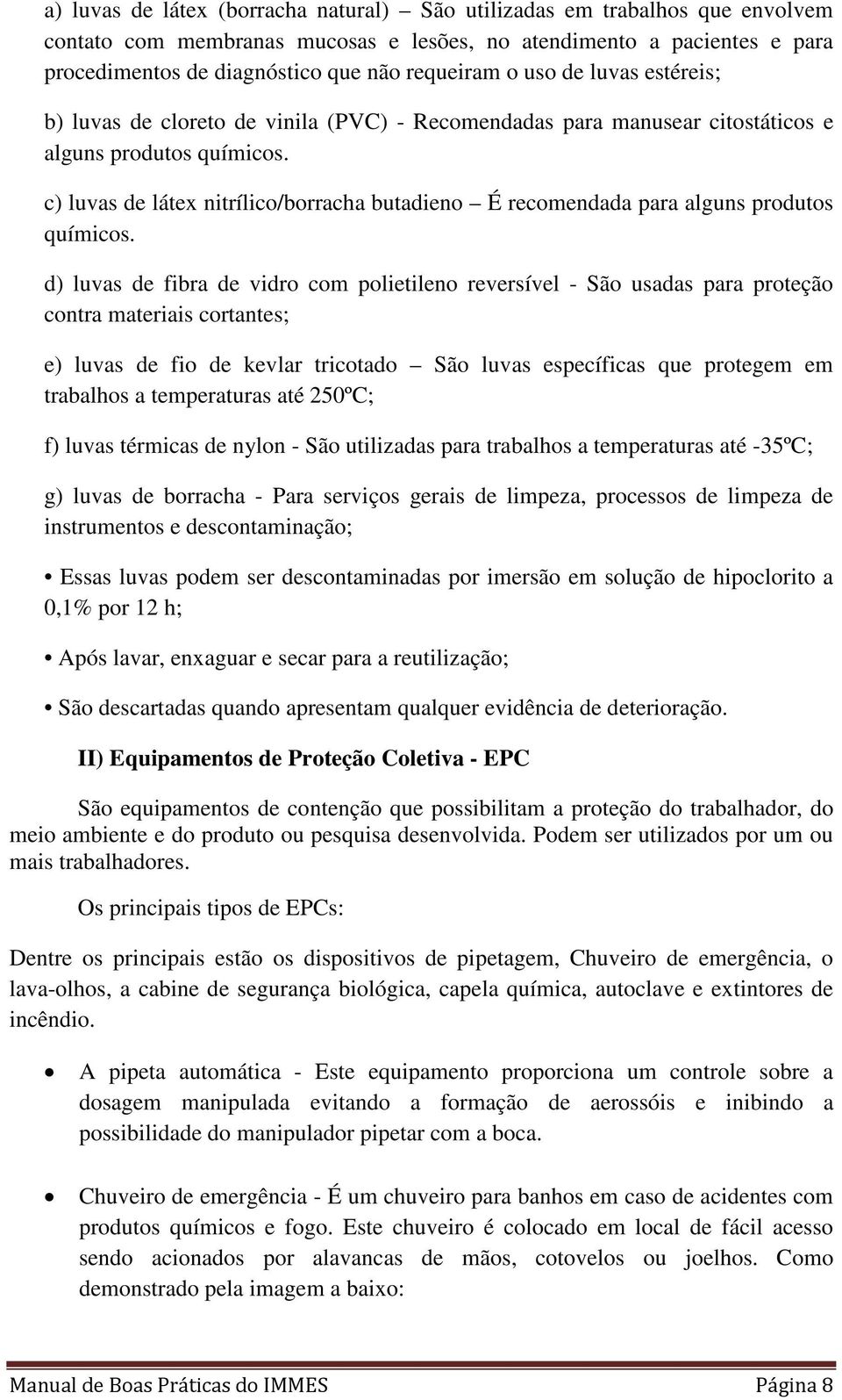 c) luvas de látex nitrílico/borracha butadieno É recomendada para alguns produtos químicos.