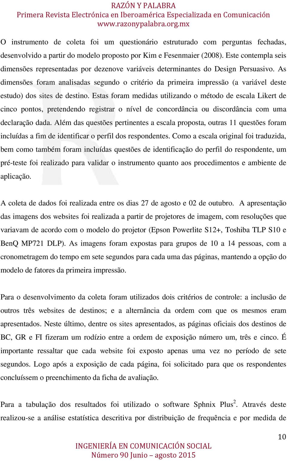 As dimensões foram analisadas segundo o critério da primeira impressão (a variável deste estudo) dos sites de destino.