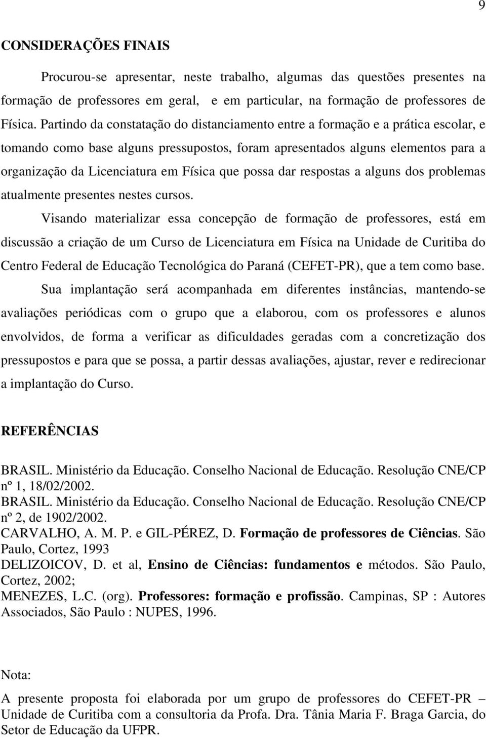 Física que possa dar respostas a alguns dos problemas atualmente presentes nestes cursos.