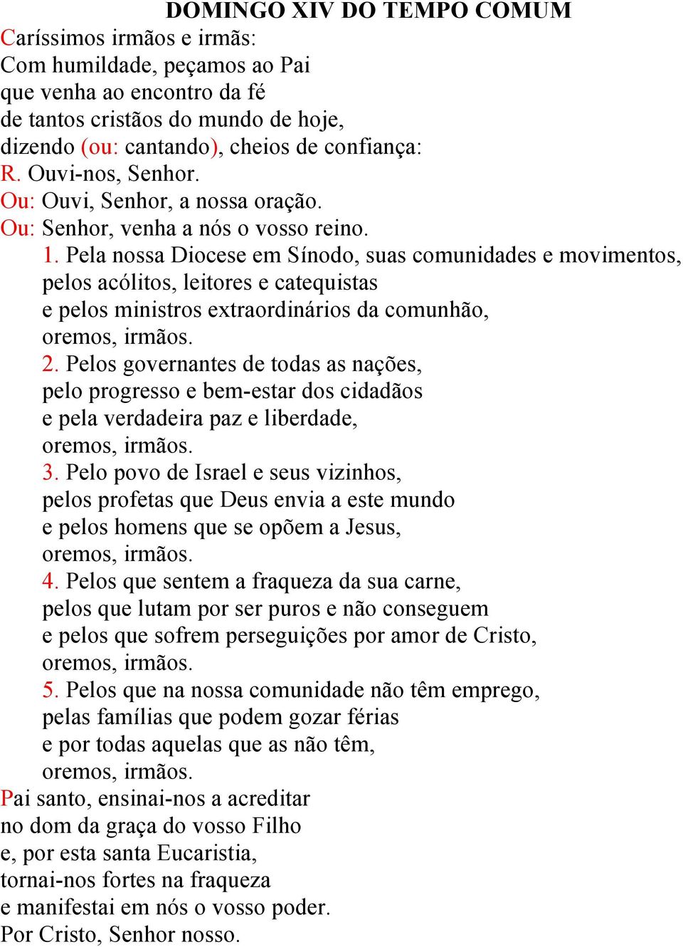 Pela nossa Diocese em Sínodo, suas comunidades e movimentos, pelos acólitos, leitores e catequistas e pelos ministros extraordinários da comunhão, 2.