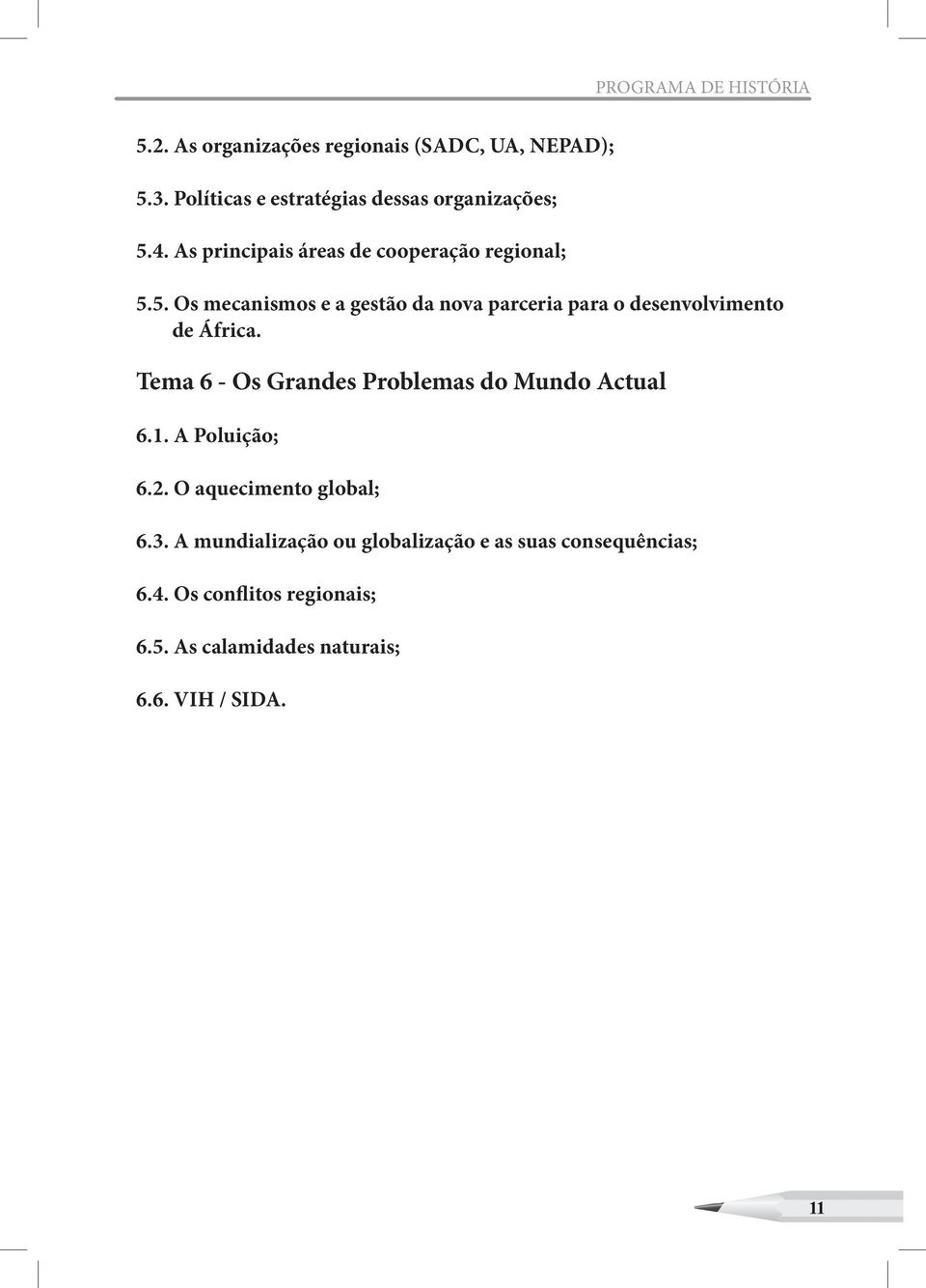 4. As principais áreas de cooperação regional; 5.