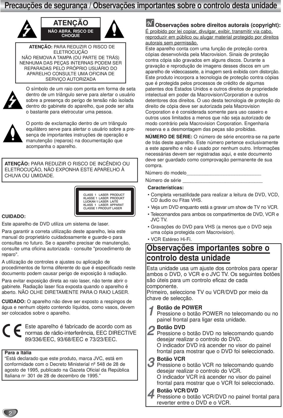 DE SERVIÇO AUTORIZADA O símbolo de um rao com ponta em forma de seta dentro de um trângulo serve para alertar o usuáro sobre a presença do pergo de tensão não solada dentro do gabnete do aparelho,