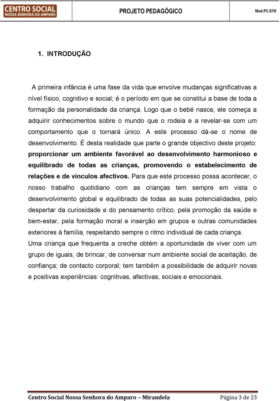 A este processo dá-se o nome de desenvolvimento.