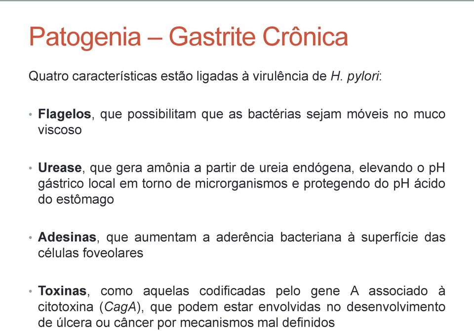 elevando o ph gástrico local em torno de microrganismos e protegendo do ph ácido do estômago Adesinas, que aumentam a aderência bacteriana à