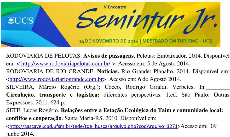 Verbetes. In: Circulação, transporte e logística: diferentes perspectivas. 1.ed. São Paulo: Outras Expressões. 2011. 624.p. SETE, Lucas Rogério.