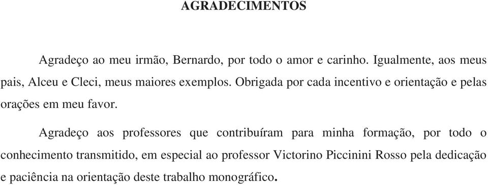 Obrigada por cada incentivo e orientação e pelas orações em meu favor.