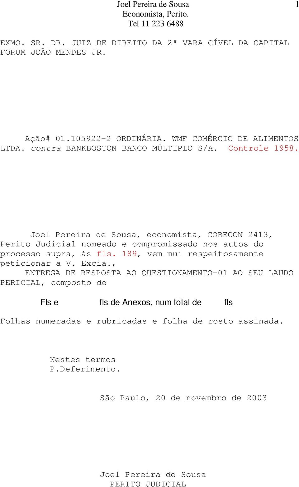 Joel Pereira de Sousa, economista, CORECON 2413, Perito Judicial nomeado e compromissado nos autos do processo supra, às fls.
