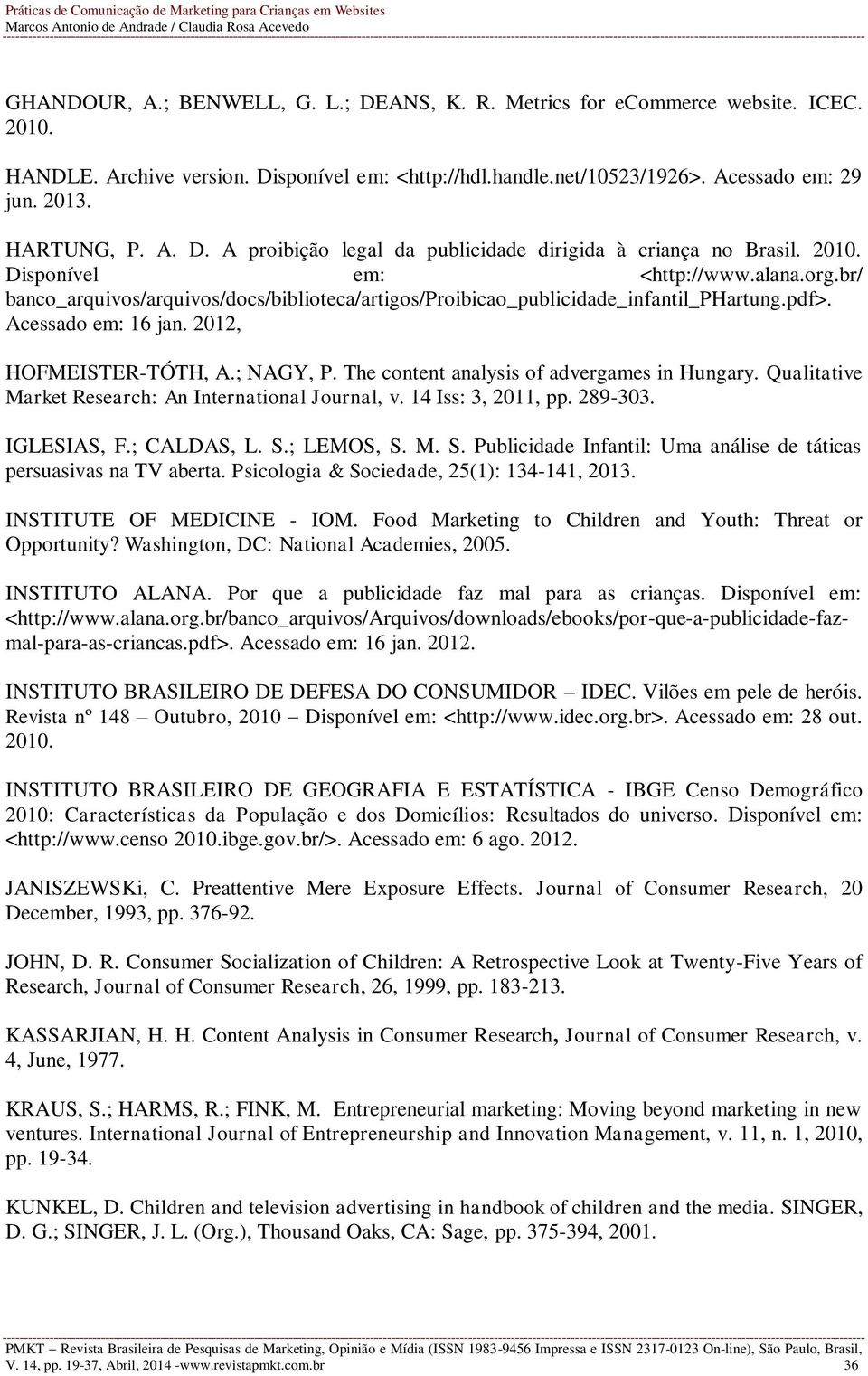 br/ banco_arquivos/arquivos/docs/biblioteca/artigos/proibicao_publicidade_infantil_phartung.pdf>. Acessado em: 16 jan. 2012, HOFMEISTER-TÓTH, A.; NAGY, P.